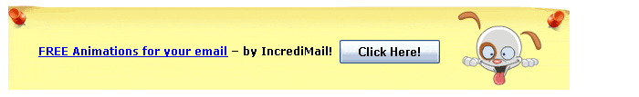 FREE Animations for your email - by IncrediMail! Click Here!